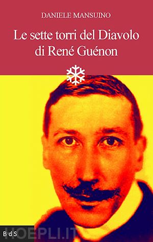 mansuino daniele - le sette torri del diavolo di rene' guenon