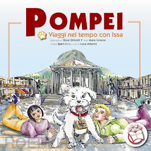 iovene mara; attenni l. (curatore) - pompei. viaggi nel tempo con issa