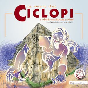 iovene mara; attenni luca - mura dei ciclopi e il genio della roccia di alatri. con contenuto digitale per a