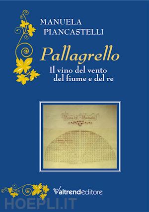 piancastelli manuela - pallagrello. il vino del vento, del fiume e del re