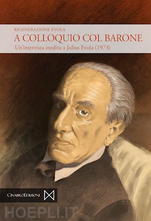 rigenerazione evola - a colloquio col barone. un'intervista inedita a julius evola (1973)