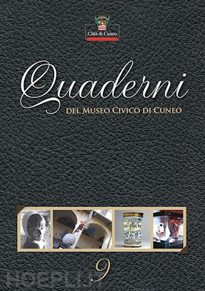 ferrero m.(curatore); viada s.(curatore) - quaderni del museo civico di cuneo. vol. 9