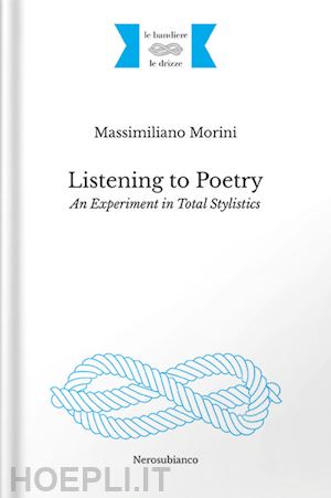 morini massimiliano - listening to poetry. an experiment in total stylistics