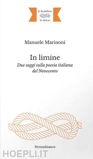 marinoni manuele - in limine. due saggi sulla poesia italiana del novecento