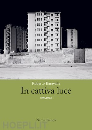 baravalle roberto - in cattiva luce