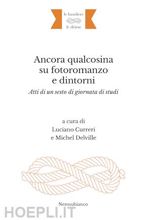 curreri l.(curatore); delville m.(curatore) - ancora qualcosina su fotoromanzo e dintorni. atti di un sesto di giornata di studi. ediz. italiana e francese