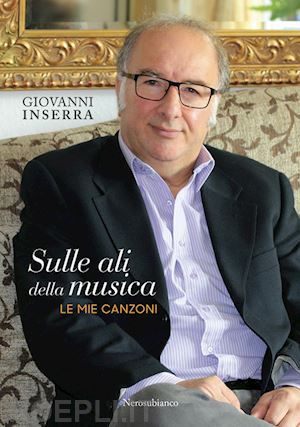 inserra giovanni - sulle ali della musica. le mie canzoni