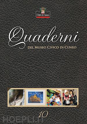 ferrero m.(curatore); viada s.(curatore) - quaderni del museo civico di cuneo. vol. 10