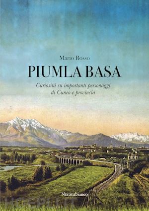 rosso mario - piumla basa. curiosità su importanti personaggi di cuneo e provincia