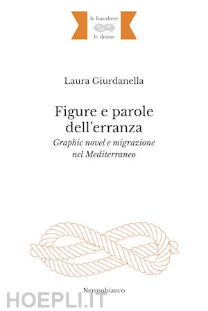 giurdanella laura - figure e parole dell'erranza. graphic novel e migrazione nel mediterraneo