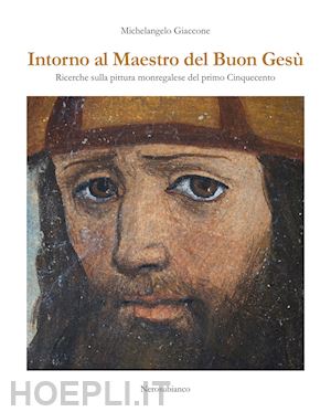 giaccone michelangelo - intorno al maestro del buon gesù. ricerche sulla pittura monregalese del primo cinquecento