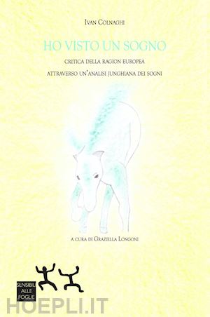 colnaghi ivan; longo g. (curatore) - ho visto un sogno