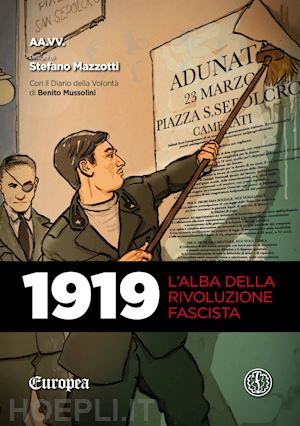 mazzotti stefano - 1919. l'alba della rivoluzione fascista. con il diario della volonta' di benito