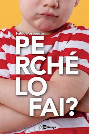 porporato fabio - perche' lo fai? una mappa per capire l'universo dei bambini