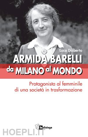 diliberto l. (curatore) - armida barelli da milano al mondo