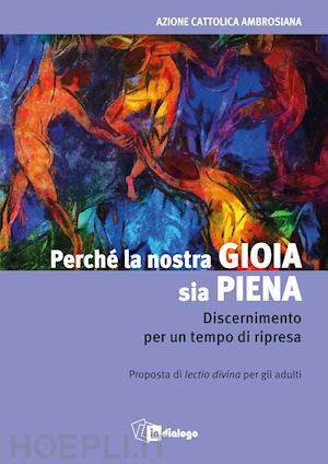 azione cattolica ambrosiana - perché la nostra gioia sia piena. discernimento per un tempo di ripresa