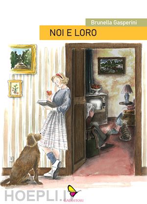 gasperini brunella - noi e loro. cronache di una figlia