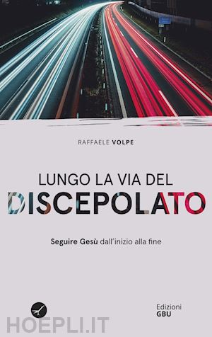 volpe raffele - lungo la via del discepolato. seguire gesù dall'inizio alla fine