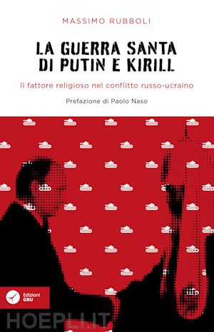 rubboli massimo - guerra santa di putin e kirill. il fattore religioso nel conflitto russo-ucraino