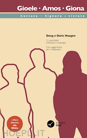 haugen doug; haugen doris - gioele, amos, giona: cercate il signore e vivrete. 12 studi biblici individuali o di gruppo