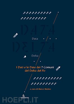 marino m.(curatore) - data delta. i dati e le date dei 7 comuni del delta del po. ediz. a colori