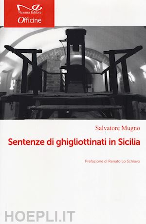 mugno salvatore - decollati. storie di ghigliottinati in sicilia