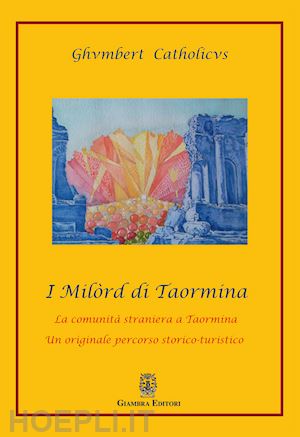 ghumbert catholicus - milord di taormina. la comunita' straniera a taormina. un originale percorso sto