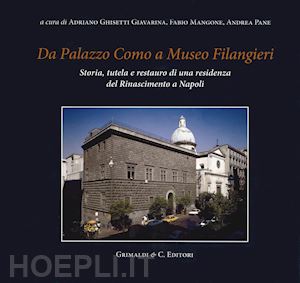 ghisetti a.; mangone f. - da palazzo como a museo filangieri. storia, tutela