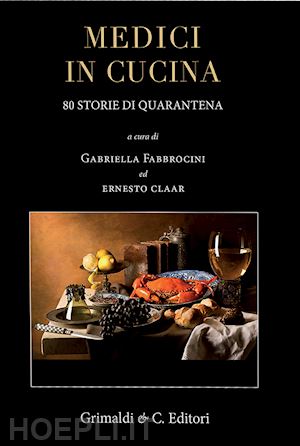fabbrocini g. (curatore); claar e. (curatore) - medici in cucina. 80 storie di quarantena con 120 ricette originali