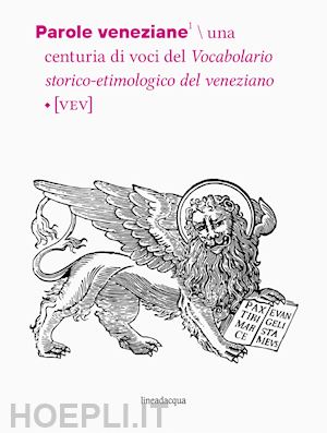 d'onghia luca; tomasin lorenzo - parole veneziane. una centuria di voci del vocabolario storico-etimologico