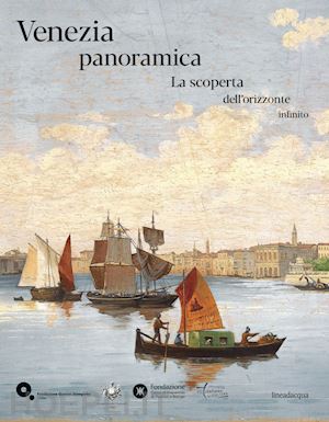 vatin p. (curatore); romanelli g. (curatore) - venezia panoramica. la scoperta dell'orizzonte infinito