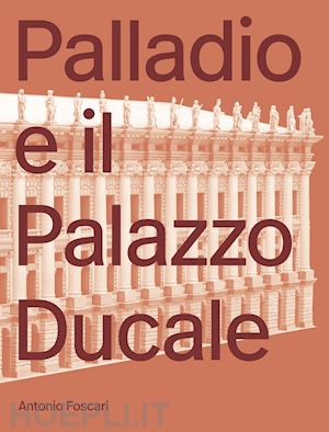 foscari antonio - palladio e il palazzo ducale