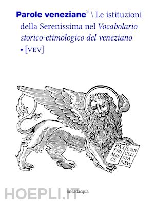 verzi g. (curatore) - parole veneziane. vol. 3: le istituzioni della serenissima nel vocabolario stori