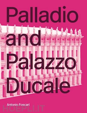 foscari antonio - palladio and palazzo ducale. ediz. illustrata