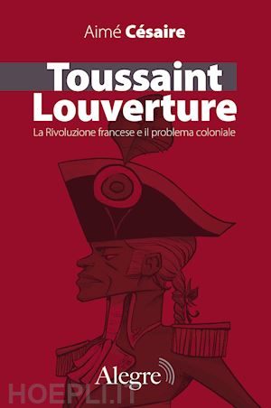 cesaire aime'; sofo g. (curatore) - toussaint louverture. la rivoluzione francese e il problema coloniale