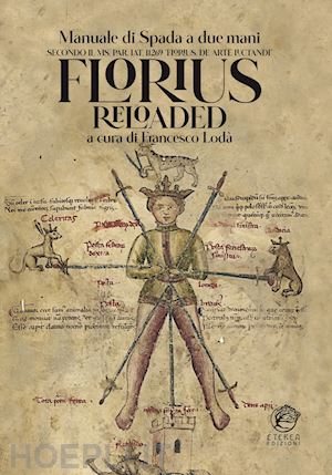 loda' francesco - florius reloaded. manuale di spada striscia medievale (florius. de arte luctandi