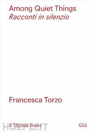 torzo francesca (curatore); christou p. (curatore) - among quiet things-racconti in silenzio. ediz. bilingue