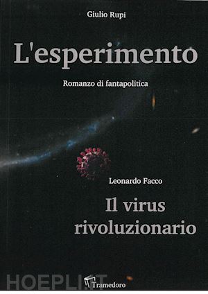 rupi giulio; facco leonardo - l'esperimento. il virus rivoluzionario