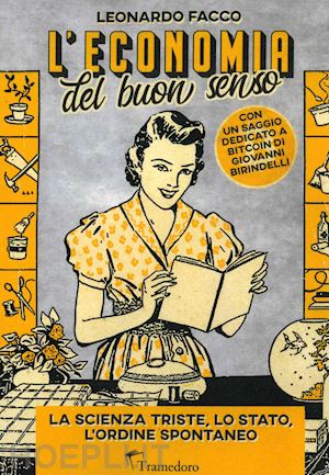 facco leonardo - l'economia del buon senso. la scienza triste, lo stato, l'ordine spontaneo