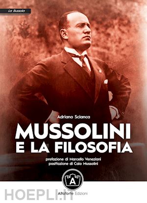 scianca adriano; veneziani marcello (pref.); - mussolini e la filosofia