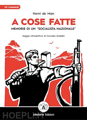 de man henri; spezzaferro a. (curatore) - a cose fatte. memorie di un «socialista nazionale»