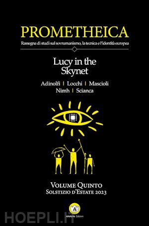 scianca adriano; adinolfi carlomanno - prometheica. vol. 5: lucy in the skynet
