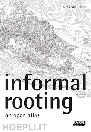 tessari alessandro - informal rooting. an open atlas