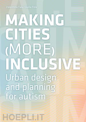 talu valentina; tola giulia - making cities more inclusive. urban design and planning for autism