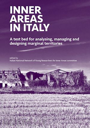 rete di giovani ricercatori per le aree interne(curatore) - inner areas in italy. a test bed for analysing, managing and designing marginal territories