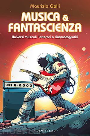 galli maurizio; fucci c. (curatore) - musica & fantascienza. universi musicali, letterari e cinematografici