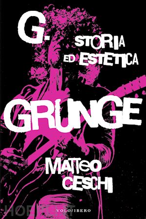 ceschi matteo - g.storia ed estetica grunge