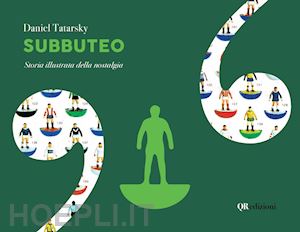 tatarsky daniel - subbuteo. storia illustrata della nostalgia