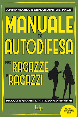 bernardini de pace annamaria - manuale di autodifesa per ragazze e ragazzi. piccoli e grandi diritti, da 0 a 18