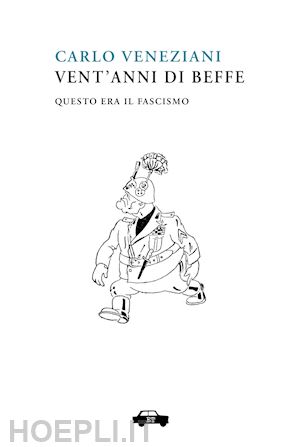 veneziani carlo - vent'anni di beffe. questo era il fascismo